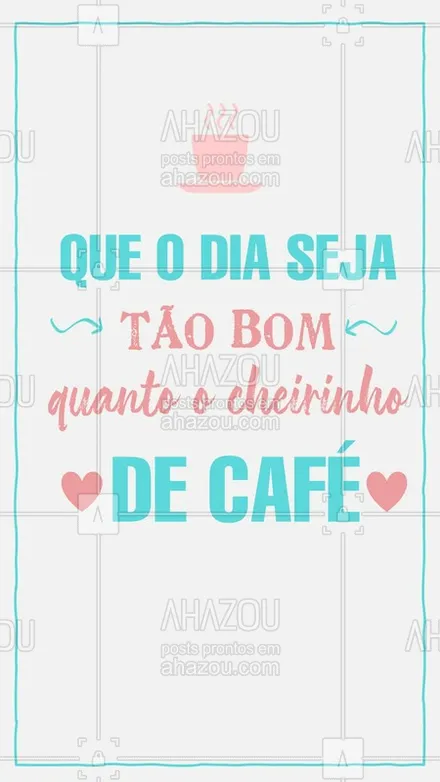 posts, legendas e frases de posts para todos para whatsapp, instagram e facebook: Bom dia com café sempre é um melhor bom dia! #ahazou #cafe #bomdia