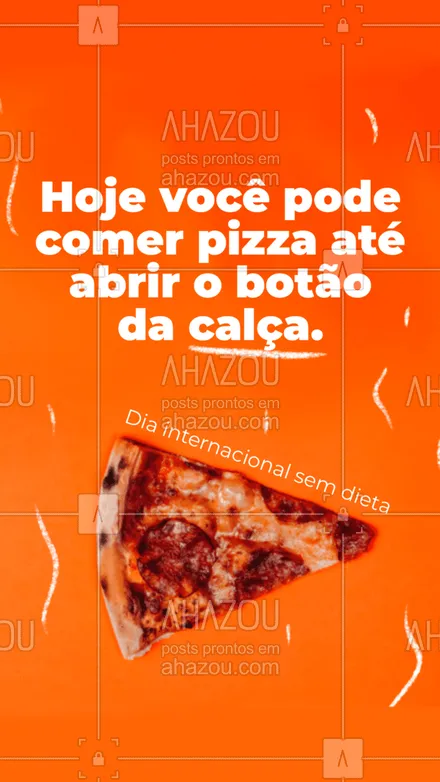 posts, legendas e frases de pizzaria para whatsapp, instagram e facebook: O dia internacional sem dieta é o dia pra comer sem pensar no amanhã. #ahazoutaste #pizza  #pizzalife  #pizzalovers  #pizzaria 