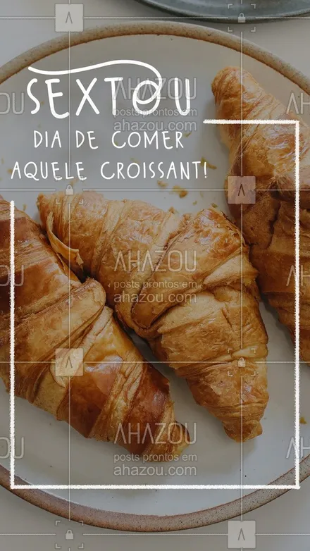 posts, legendas e frases de padaria para whatsapp, instagram e facebook: Hoje pode! Sexta pede um croissant caprichado! Aqui você encontra um de respeito! Estamos no endereço (preencher) #ahazoutaste  #padaria #confeitaria #padariaartesanal