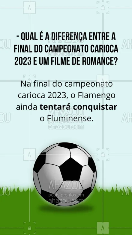 posts, legendas e frases de posts para todos para whatsapp, instagram e facebook: Quem diria em que essa final seria como um filme de romance, será que o Flamengo conquista o Fluminense nessa final de campeonato? #meme #engraçado #campeonato #carioca #2023 #ahazou