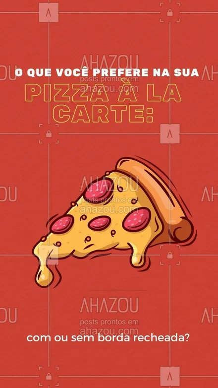 posts, legendas e frases de pizzaria para whatsapp, instagram e facebook: Queremos saber de você! Quando você vai pedir aquela deliciosa pizza à la carte qual a sua escolha para bordas, com ou sem recheio? #ahazoutaste #pizza  #pizzalife  #pizzaria  #pizzalovers 