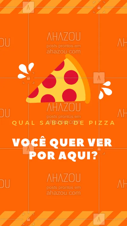 posts, legendas e frases de pizzaria para whatsapp, instagram e facebook: Conta pra gente: qual sabor de pizza você quer ver por aqui? #pizza #pizzaria #ahazou #sabor
