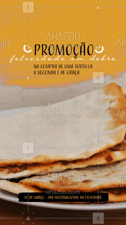 posts, legendas e frases de cozinha mexicana para whatsapp, instagram e facebook: Se uma tortilla já te deixa feliz imagine duas! No Dia da felicidade você compra uma tortilla e a segunda é de graça, venha aproveitar. #comidamexicana #cozinhamexicana #vivamexico #ahazoutaste #texmex #nachos #felicidade #diadafelicidade #diainternacionaldafelicidade
