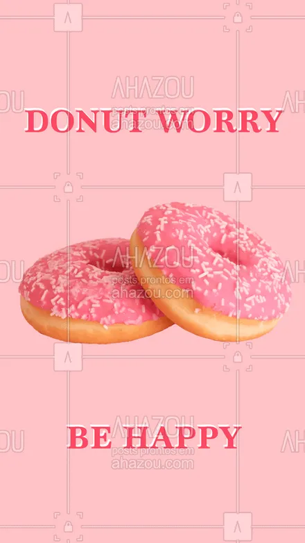 posts, legendas e frases de doces, salgados & festas para whatsapp, instagram e facebook: Não se precupe, seja feliz! #donut #frases #ahazou